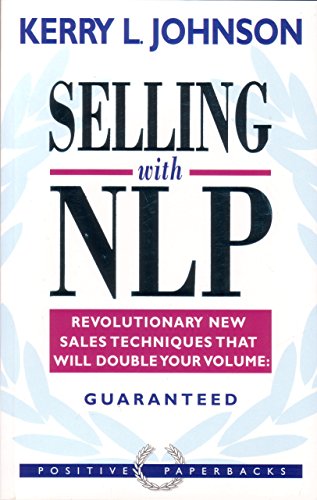 Stock image for Selling with NLP: Revolutionary New Techniques That Will Double Your Sales Volume (Positive Paperbacks): Revolutionary New Techniques That Will Double Your Sales Volume: Guaranteed for sale by WorldofBooks