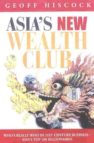 Stock image for Asia's New Wealth Club: Who's Really Who in 21st Century Business: Asias Top 100 Billionaires for sale by SecondSale