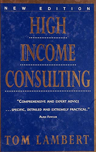 Imagen de archivo de High Income Consulting: How to Build and Market Your Professional Practice a la venta por Wonder Book