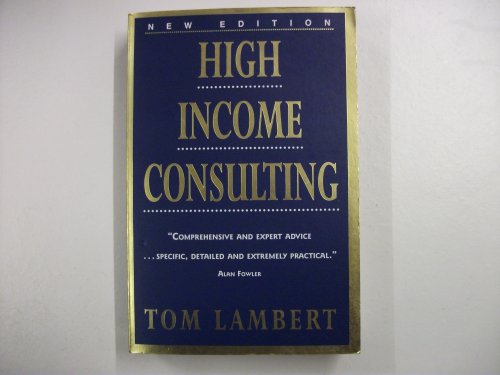 9781857881691: High Income Consulting: How to Build and Market Your Professional Practice
