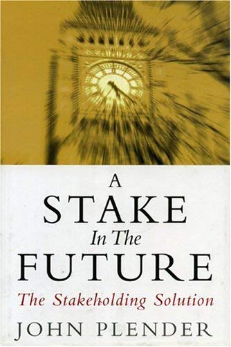 Beispielbild fr A Stake In The Future: The Stakeholding Solution zum Verkauf von Reuseabook