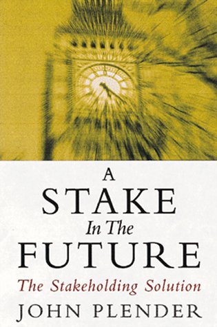 Stock image for A Stake In The Future: The Stakeholding Solution for sale by AwesomeBooks