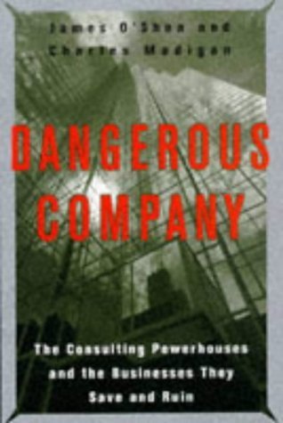 Imagen de archivo de Dangerous Company: The Consulting Powerhouses and the Corporations They Save and Ruin a la venta por WorldofBooks