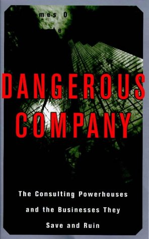 Beispielbild für Dangerous Company: The Consulting Powerhouses and the Businesses They Save and Ruin zum Verkauf von Hippo Books