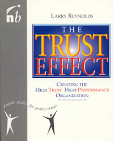 Stock image for The Trust Effect: Creating the High Trust, High Performance Organization (People Skills for Professionals) for sale by Blue Vase Books