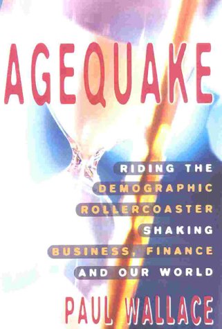 Agequake: Riding the Demographic Rollercoaster Shaking Business, Finance, and Our World (9781857881936) by Wallace, Paul