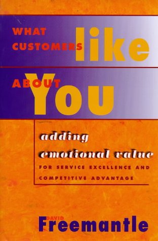 Imagen de archivo de What Customers Like About You : Adding Emotional Value for Service Excellence and Competitive Advantage a la venta por Decluttr