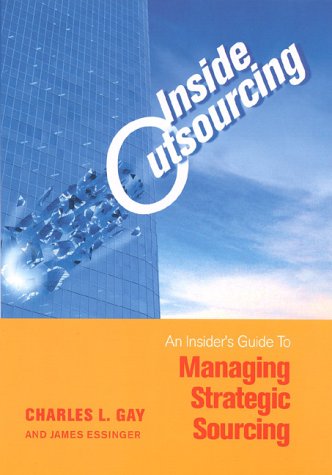 Stock image for Inside Outsourcing : The Insider's Guide to Managing Strategic Sourcing for sale by Better World Books