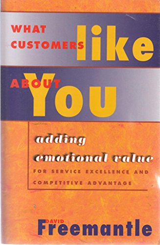 Stock image for What Customers Like About You: Adding Emotional Value for Service Excellence and Competitive Advantage for sale by SecondSale