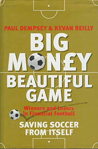 Beispielbild fr Big Money, Beautiful Game: Winners and Losers in Financial Football - Saving Soccer from Itself zum Verkauf von AwesomeBooks