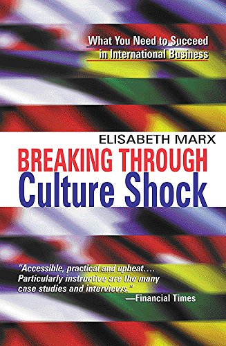 Breaking Through Culture Shock: What You Need to Succeed in International Business.
