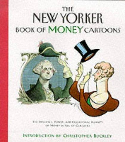 The New Yorker Book of Money Cartoons, The Influence, Power, and Occasional Insanity of Money in ...