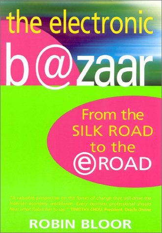 Beispielbild fr The Electronic B@zaar : From the Silk Road to the Eroad zum Verkauf von Better World Books