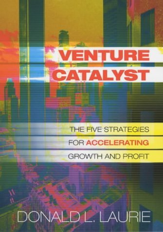 Imagen de archivo de Venture Catalyst: The Five Strategies for Accelerating Growth and Profit a la venta por AwesomeBooks