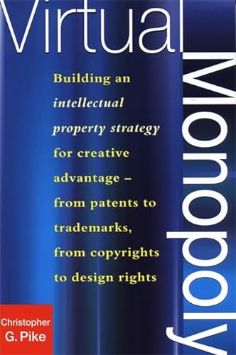 Stock image for Virtual Monopoly: Building an Intellectual Property Strategy for Creative Advantage - from Patents to Trademarks, from Copyrights to Design Rights for sale by HALCYON BOOKS