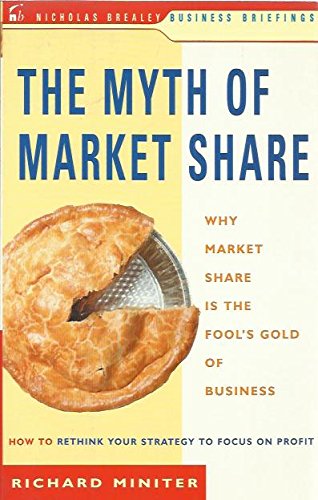 Imagen de archivo de The Myth of Market Share : Why Market Share Is the Fool's Gold of Business a la venta por Oopalba Books