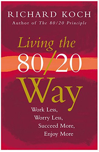 Beispielbild fr Living The 80/20 Way: Work Less, Worry Less, Succeed More, Enjoy More zum Verkauf von Goodwill of Colorado