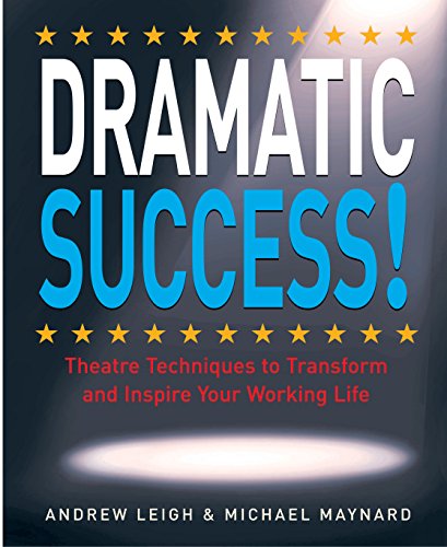 Beispielbild fr Dramatic Success! : Theatre Techniques to Transform & Inspire Your Working Life zum Verkauf von WorldofBooks