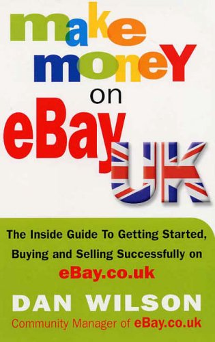 Stock image for Make Money on eBay UK: The Inside Guide to Getting Started, Buying and Selling Successfully on eBay.co.uk for sale by AwesomeBooks