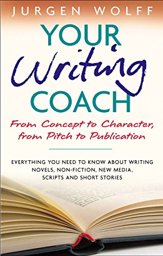 Imagen de archivo de Your Writing Coach: From Concept to Character, from Pitch to Publication: From Concept to Character, from Pitch to Publication - Everything You Need . New Media, Scripts and Short Stories a la venta por Reuseabook