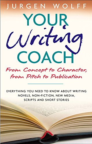 9781857883671: Your Writing Coach: From Concept to Character, from Pitch to Publication: Everything you Need to Know about Writing Novels, Non-Fiction, New Media, ... Stories: From Plot to Pitch to Publication