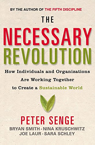 Beispielbild fr The Necessary Revolution: How Individuals and Organizations are Working Together to Create a Sustainable World: How Individuals and Organisations Are Working Together to Create a Sustainable World zum Verkauf von Reuseabook