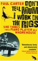 9781857883763: Don't Tell Mum I Work on the Rigs: (She Thinks I'm a Piano Player in a Whorehouse) [Idioma Ingls]