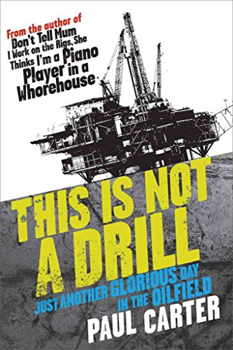 Beispielbild fr This Is Not a Drill: Just Another Glorious Day in the Oilfield. Paul Carter zum Verkauf von ThriftBooks-Dallas