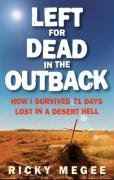Beispielbild fr Left For Dead In The Outback: How I Survived 71 Days Lost in a Desert Hell zum Verkauf von Reuseabook
