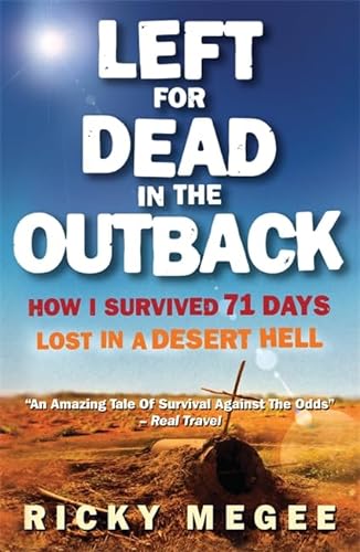 Beispielbild fr Left for Dead in the Outback: How I Survived 71 Days Lost in a Desert Hell zum Verkauf von medimops