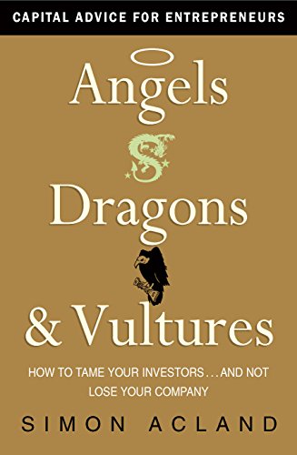 Beispielbild fr Angels, Dragons & Vultures: How to Tame Your Investors.and Not Lose Your Company zum Verkauf von WorldofBooks