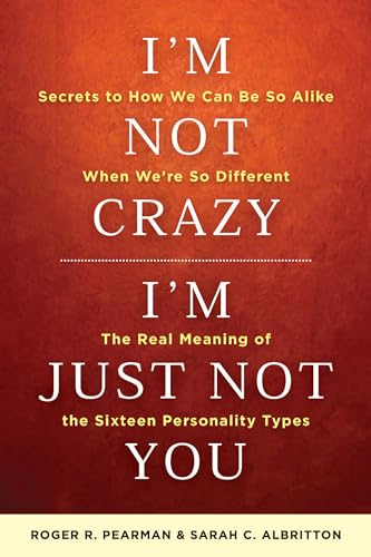 Beispielbild fr I'm Not Crazy, I'm Just Not You: The Real Meaning of the 16 Personality Types zum Verkauf von SecondSale