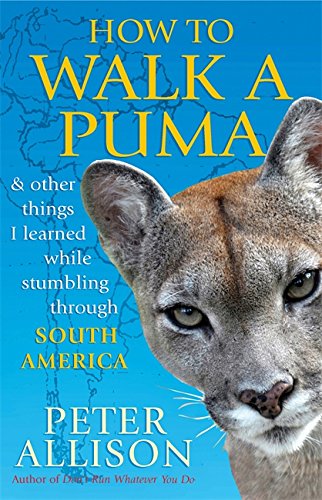 Stock image for How to Walk a Puma.& other things I learned while stumbing around South America for sale by WorldofBooks