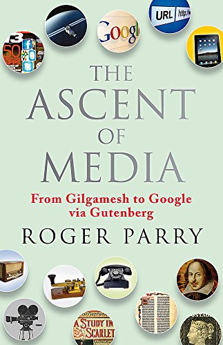 Stock image for The Ascent of Media: From Gilgamesh to Google via Gutenberg for sale by GF Books, Inc.