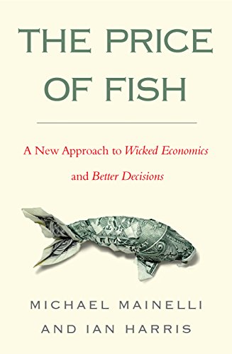 The Price of Fish: A New Approach to Wicked Economics and Better Decisions (9781857885712) by Mainelli, Michael; Harris, Ian