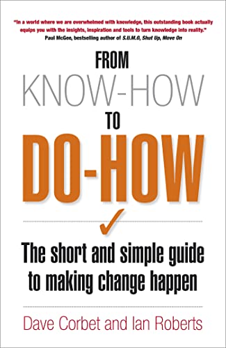 Stock image for From Know-How to Do-How: The Short and Simple Guide to Making Change Happen for sale by AwesomeBooks