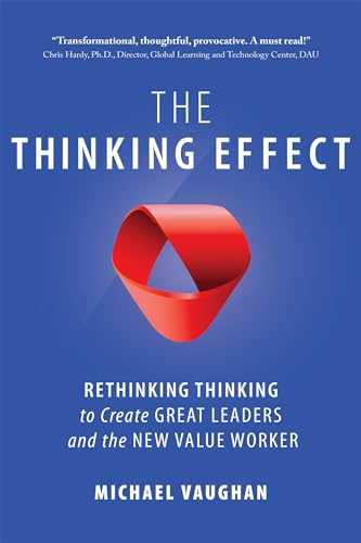 Stock image for The Thinking Effect: Rethinking Thinking to Create Great Leaders and the New Value Worker for sale by Open Books
