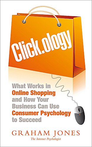 Beispielbild fr Clickology: What Works in Online Shopping and How Your Business can use Consumer Psychology to Succeed zum Verkauf von Books From California