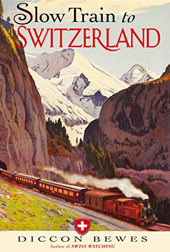 Stock image for Slow Train to Switzerland: One Tour, Two Trips, 150 Years and a World of Change Apart for sale by WorldofBooks