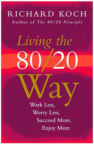 Stock image for Living the 80/20 Way: Work Less, Worry Less, Succeed More, Enjoy More for sale by ThriftBooks-Dallas