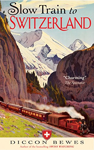 9781857886252: Slow Train to Switzerland: One Tour, Two Trips, 150 Years - and a World of Change Apart [Lingua Inglese]