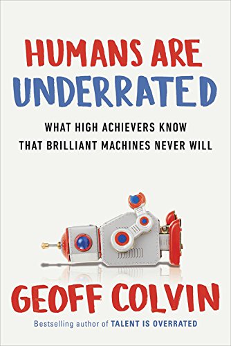 Imagen de archivo de Humans Are Underrated: What High Achievers Know that Brilliant Machines Never Will a la venta por WorldofBooks