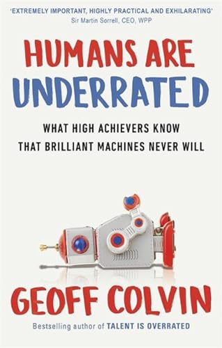 9781857886382: Humans Are Underrated: What High Achievers Know that Brilliant Machines Never Will