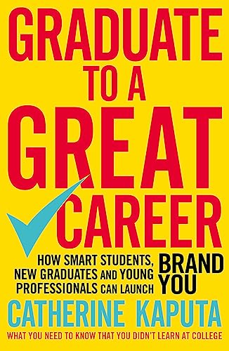 Beispielbild fr Graduate to a Great Career: How Smart Students, New Graduates and Young Professionals can Launch BRAND YOU zum Verkauf von BooksRun