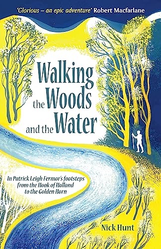 Imagen de archivo de Walking the Woods and the Water: In Patrick Leigh Fermor's footsteps from the Hook of Holland to the Golden Horn a la venta por SecondSale