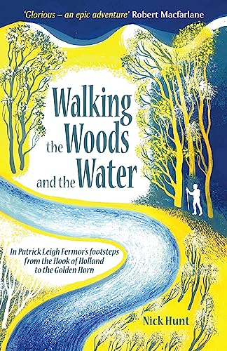 Stock image for Walking the Woods and the Water: In Patrick Leigh Fermor's footsteps from the Hook of Holland to the Golden Horn for sale by Books From California