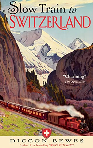 9781857886511: Slow Train to Switzerland: One Tour, Two Trips, 150 Years - and a World of Change Apart [Lingua Inglese]