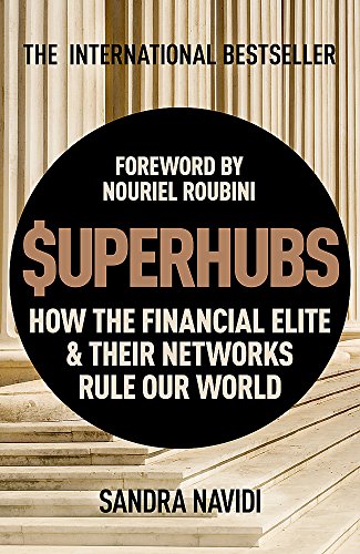 SUPERHUBS: How the Financial Elite and their Networks Rule Our World - Navidi, Sandra