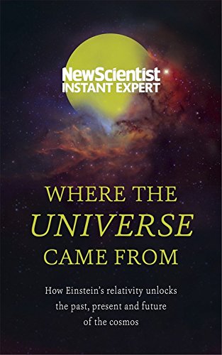 9781857886665: Where the Universe Came from: How Einstein's Relativity Unlocks the Past, Present and Future of the Cosmos