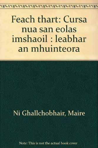 Stock image for Feach thart: Cursa nua san eolas imshaoil : leabhar an mhuinteora for sale by Kennys Bookstore